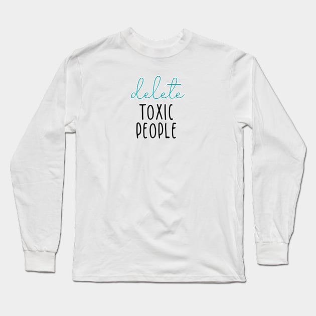 delete toxic people Long Sleeve T-Shirt by autieangie